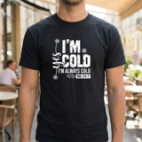 I’m Cold T‑Shirt – Funny 'I'm Always Cold' Winter Tee