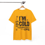 I'm Cold T-Shirt — Funny "I'm Always Cold" Graphic Tee