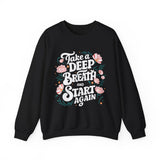 Inspirational 'Take a Deep Breath and Start Again' Sweatshirt - Floral Motivational Crewneck