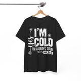 I’m Cold T‑Shirt – Funny 'I'm Always Cold' Winter Tee