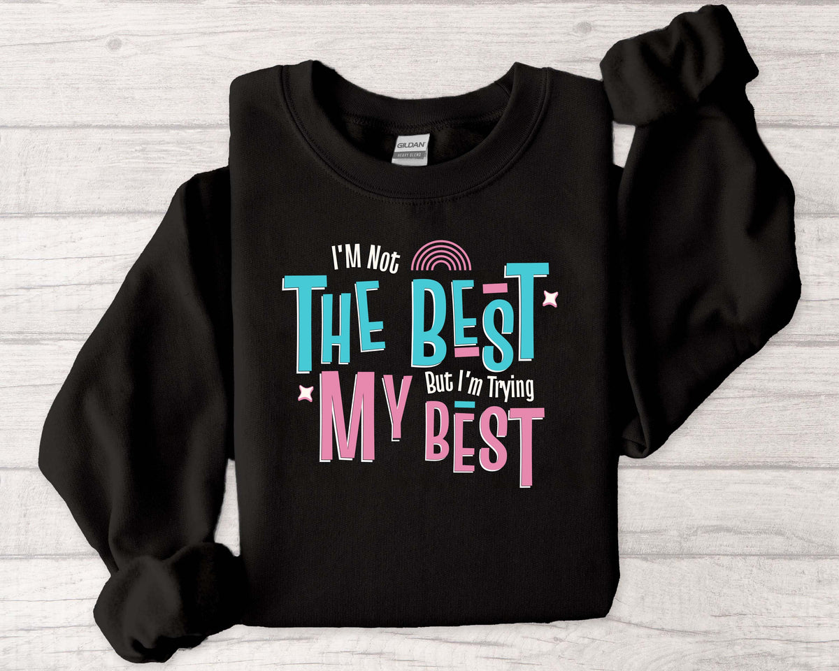 Motivational Crewneck Sweatshirt - "I'm Not The Best, But I'm Trying"