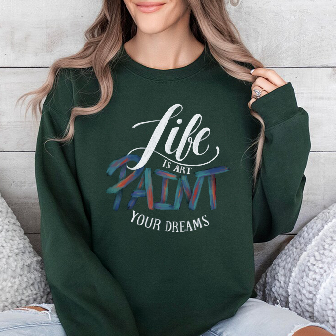 Crewneck Sweatshirt - "Life is Art, Paint Your Dreams" Inspirational Graphic
