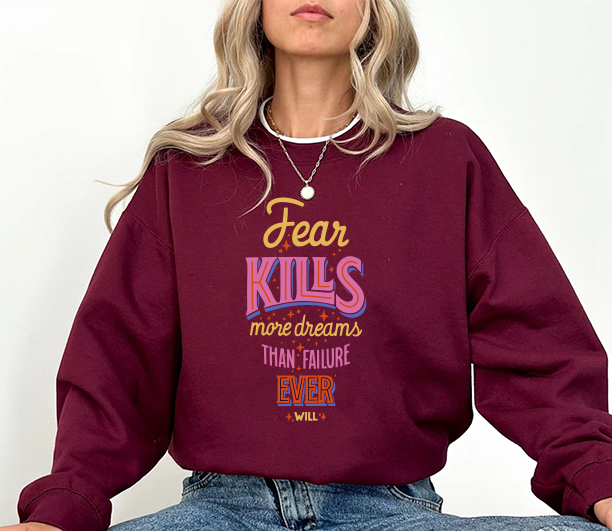 Crewneck Sweatshirt — "Fear Kills More Dreams Than Failure Ever Will" Motivational Graphic